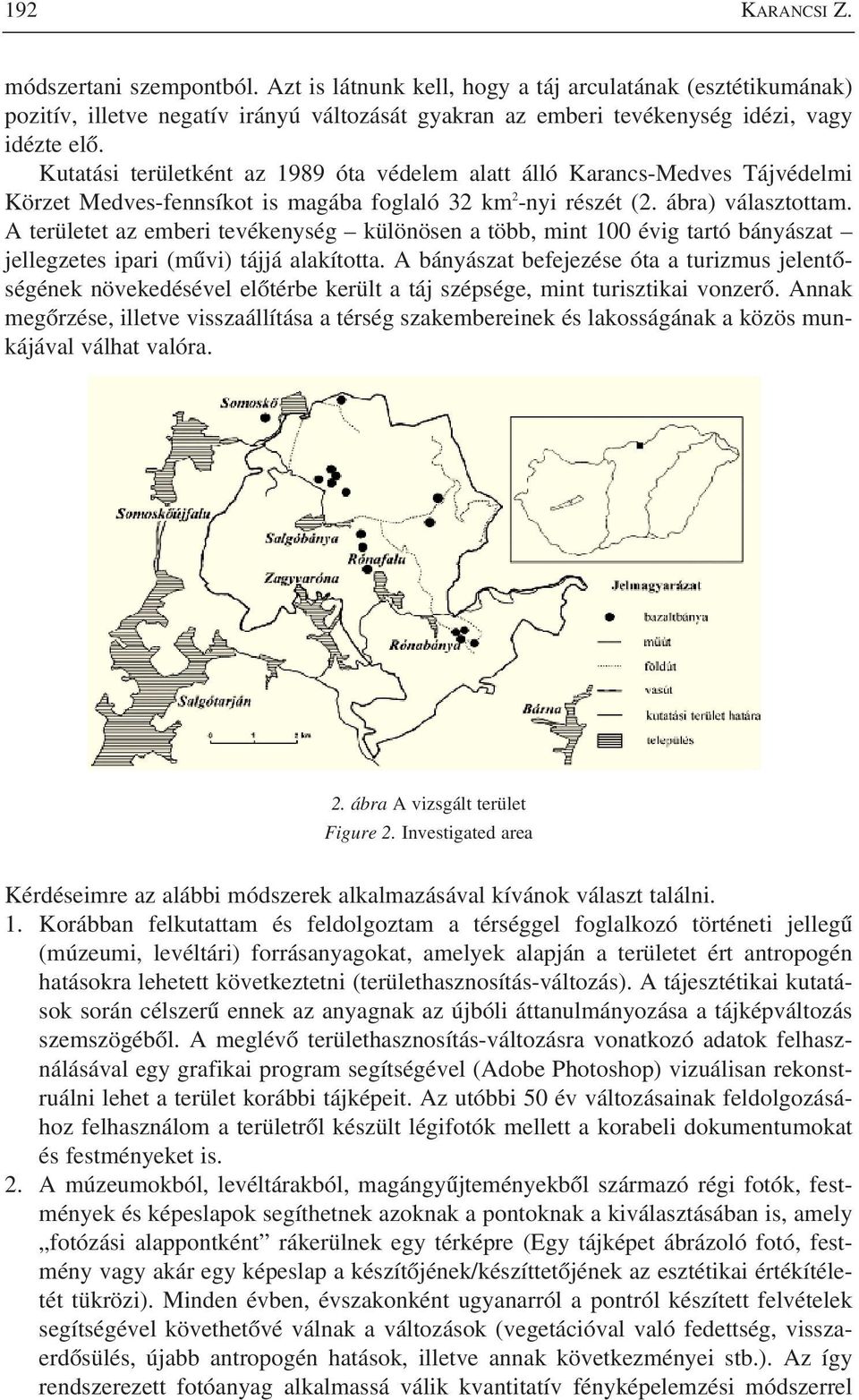 A területet az emberi tevékenység különösen a több, mint 100 évig tartó bányászat jellegzetes ipari (mûvi) tájjá alakította.