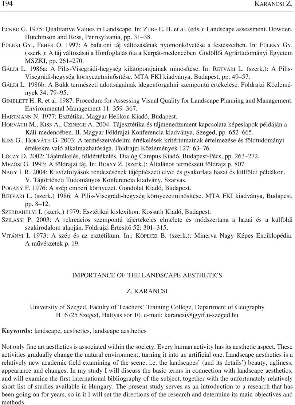 GÁLDI L. 1986a: A Pilis-Visegrádi-hegység kilátópontjainak minõsítése. In: RÉTVÁRI L. (szerk.): A Pilis- Visegrádi-hegység környezetminõsítése. MTA FKI kiadványa, Budapest, pp. 49 57. GÁLDI L.