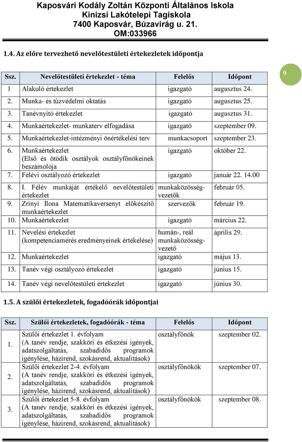 Munkaértekezlet-intézményi önértékelési terv munkacsoport szeptember 23. 6. Munkaértekezlet igazgató október 22. (Első és ötödik osztályok osztályfőnökeinek beszámolója 7.