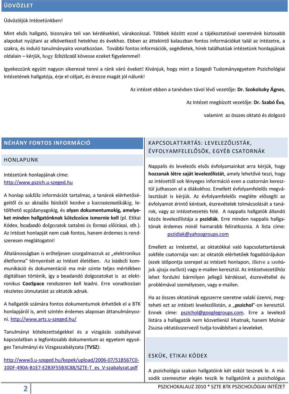 Ebben az áttekintő kalauzban fontos információkat talál az intézetre, a szakra, és induló tanulmányaira vonatkozóan.