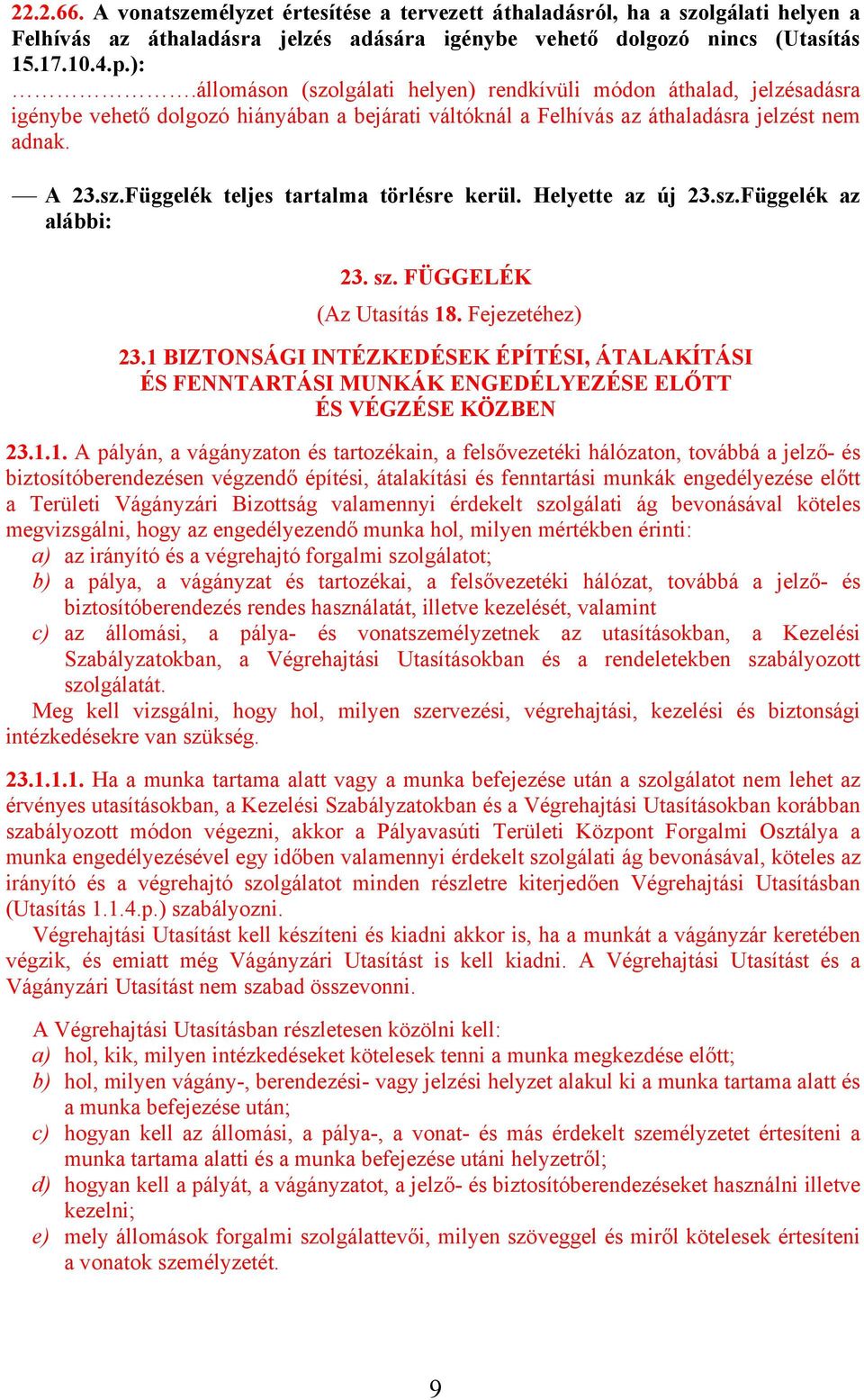 Helyette az új 23.sz.Függelék az alábbi: 23. sz. FÜGGELÉK (Az Utasítás 18. Fejezetéhez) 23.