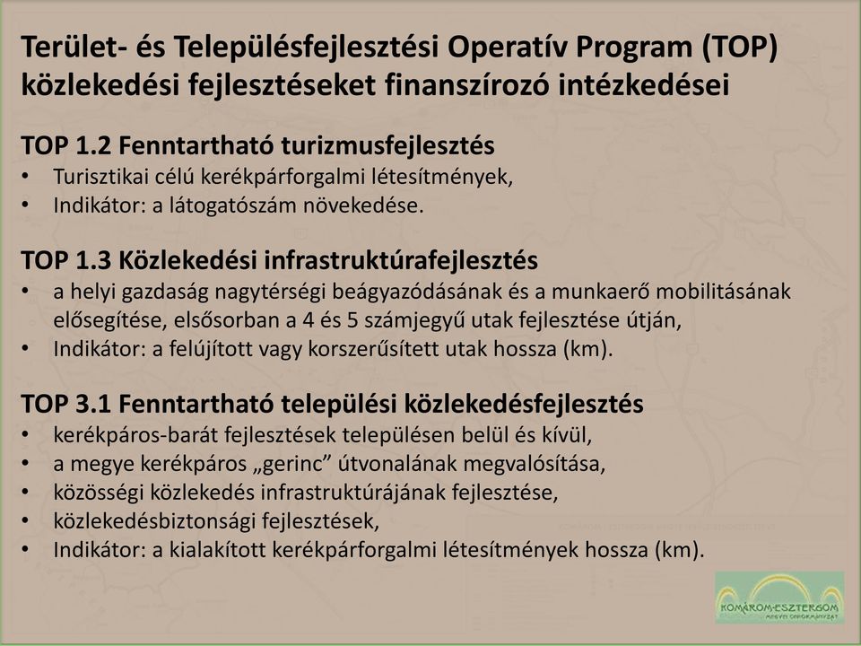 3 Közlekedési infrastruktúrafejlesztés a helyi gazdaság nagytérségi beágyazódásának és a munkaerő mobilitásának elősegítése, elsősorban a 4 és 5 számjegyű utak fejlesztése útján, Indikátor: a