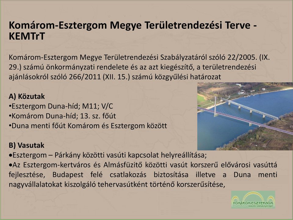 ) számú közgyűlési határozat A) Közutak Esztergom Duna-híd; M11; V/C Komárom Duna-híd; 13. sz. főút Duna menti főút Komárom és Esztergom között B) Vasutak Esztergom