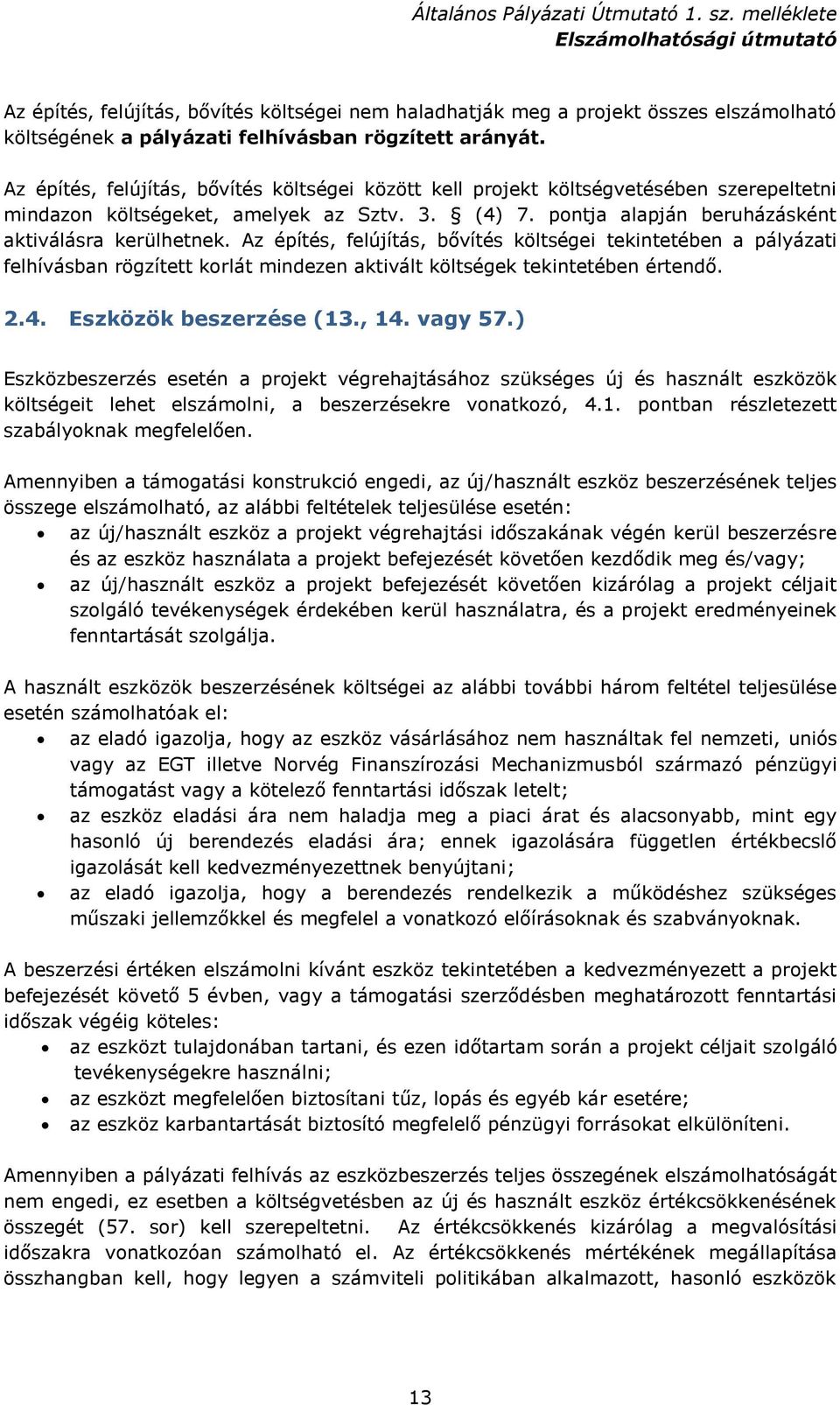 Az építés, felújítás, bővítés költségei tekintetében a pályázati felhívásban rögzített korlát mindezen aktivált költségek tekintetében értendő. 2.4. Eszközök beszerzése (13., 14. vagy 57.