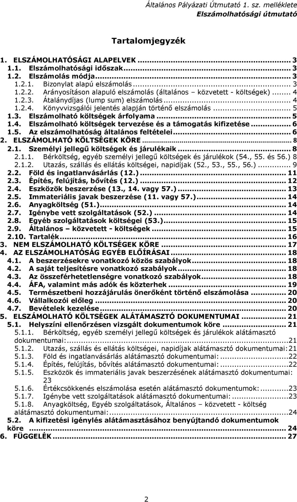 .. 6 1.5. Az elszámolhatóság általános feltételei... 6 2. ELSZÁMOLHATÓ KÖLTSÉGEK KÖRE... 8 2.1. Személyi jellegű költségek és járulékaik... 8 2.1.1. Bérköltség, egyéb személyi jellegű költségek és járulékok (54.