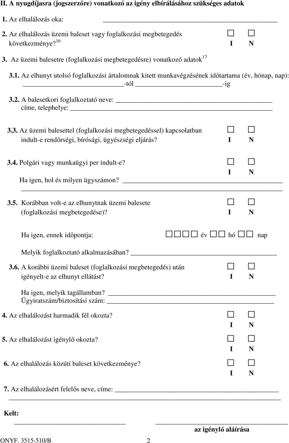 A balesetkori foglalkoztató neve: címe, telephelye: 3.3. Az üzemi balesettel (foglalkozási megbetegedéssel) kapcsolatban indult-e rendőrségi, bírósági, ügyészségi eljárás? 3.4.