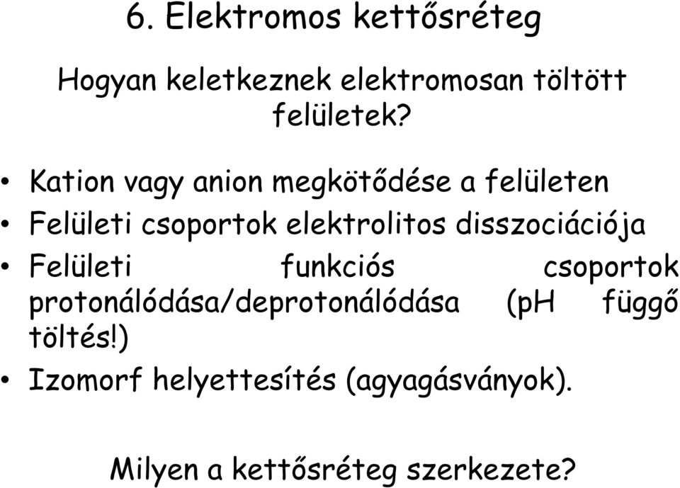 disszociációja Felületi funkciós csoportok protonálódása/deprotonálódása (ph