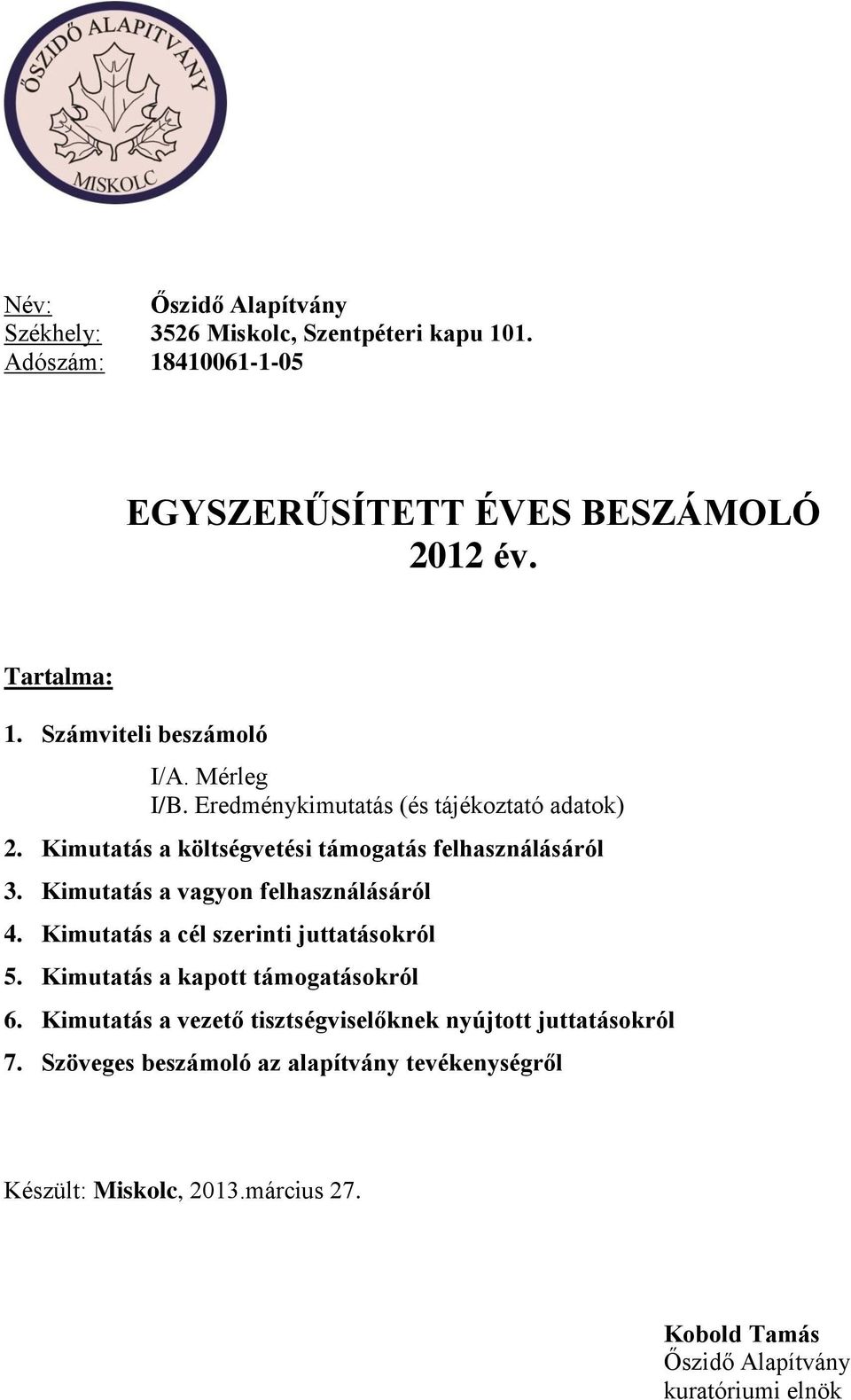 Kimutatás a vagyon felhasználásáról 4. Kimutatás a cél szerinti juttatásokról 5. Kimutatás a kapott támogatásokról 6.