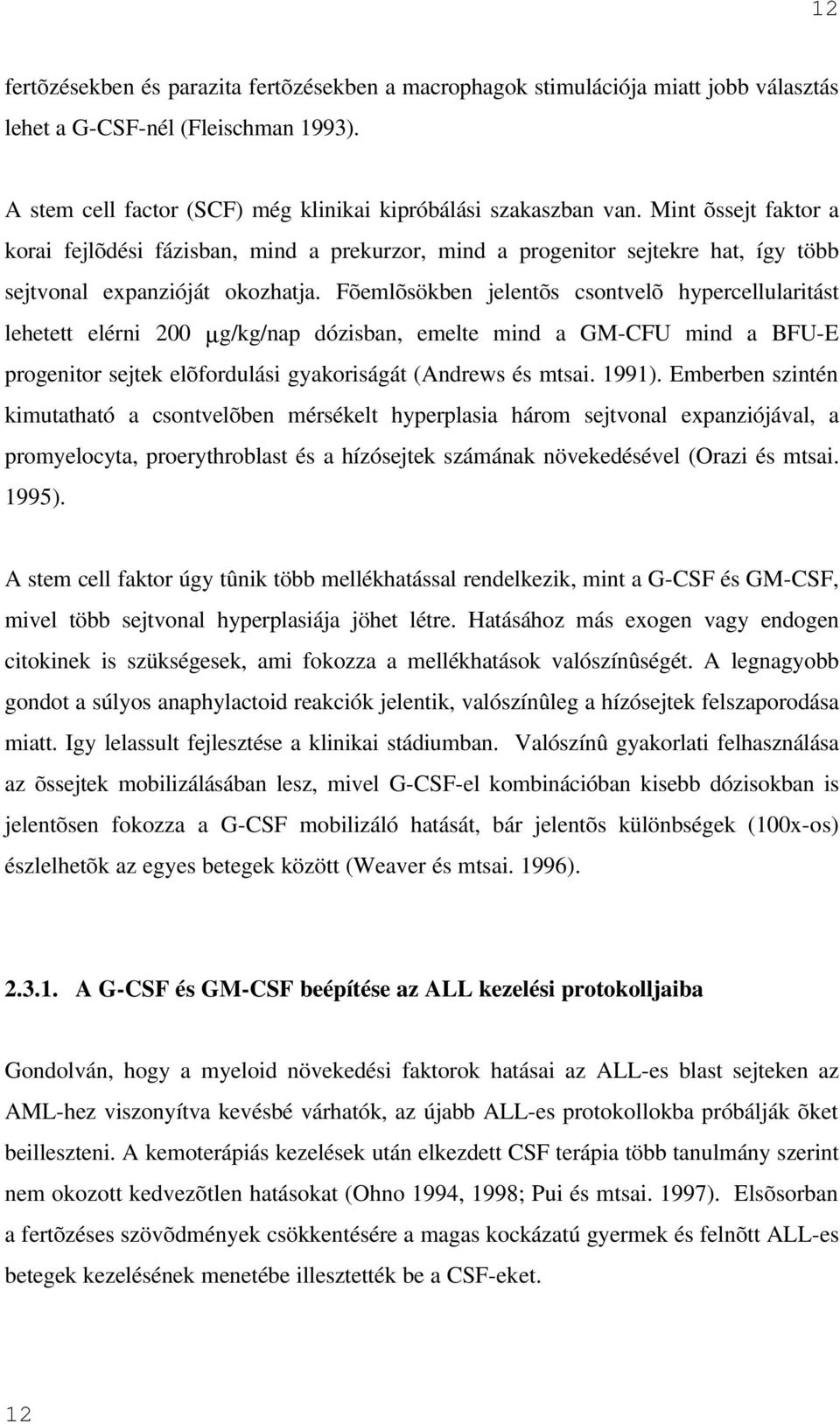 Fõemlõsökben jelentõs csontvelõ hypercellularitást lehetett elérni 200 µg/kg/nap dózisban, emelte mind a GM-CFU mind a BFU-E progenitor sejtek elõfordulási gyakoriságát (Andrews és mtsai. 1991).