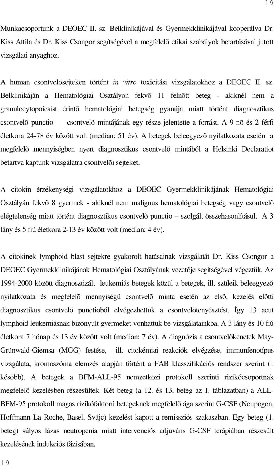 bályok betartásával jutott vizsgálati anyaghoz. A human csontvelõsejteken történt in vitro toxicitási vizsgálatokhoz a DEOEC II. sz.