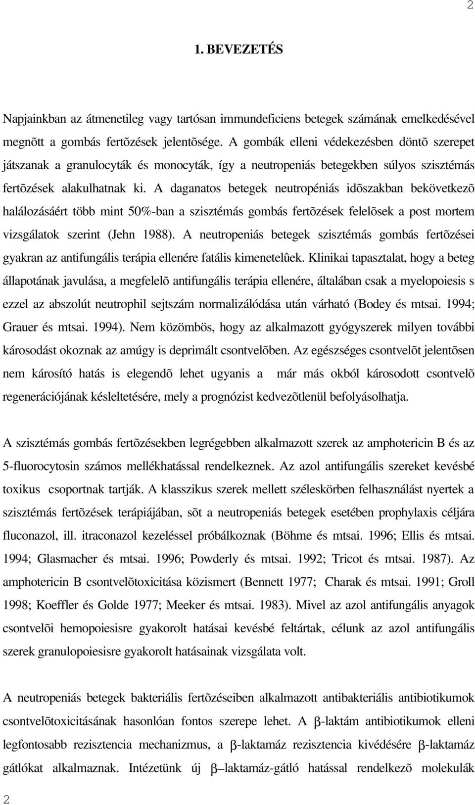 A daganatos betegek neutropéniás idõszakban bekövetkezõ halálozásáért több mint 50%-ban a szisztémás gombás fertõzések felelõsek a post mortem vizsgálatok szerint (Jehn 1988).