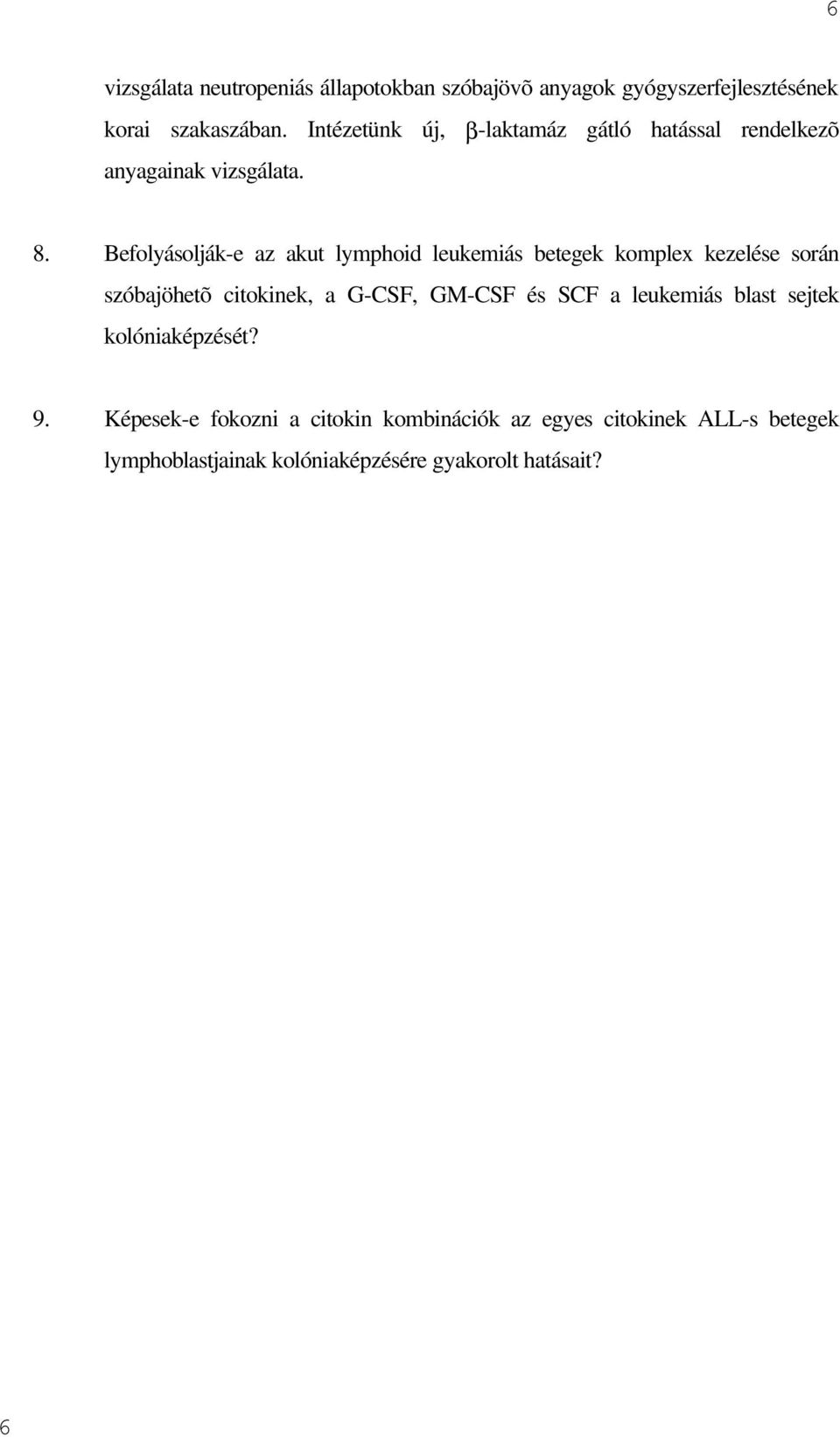 Befolyásolják-e az akut lymphoid leukemiás betegek komplex kezelése során szóbajöhetõ citokinek, a G-CSF, GM-CSF és