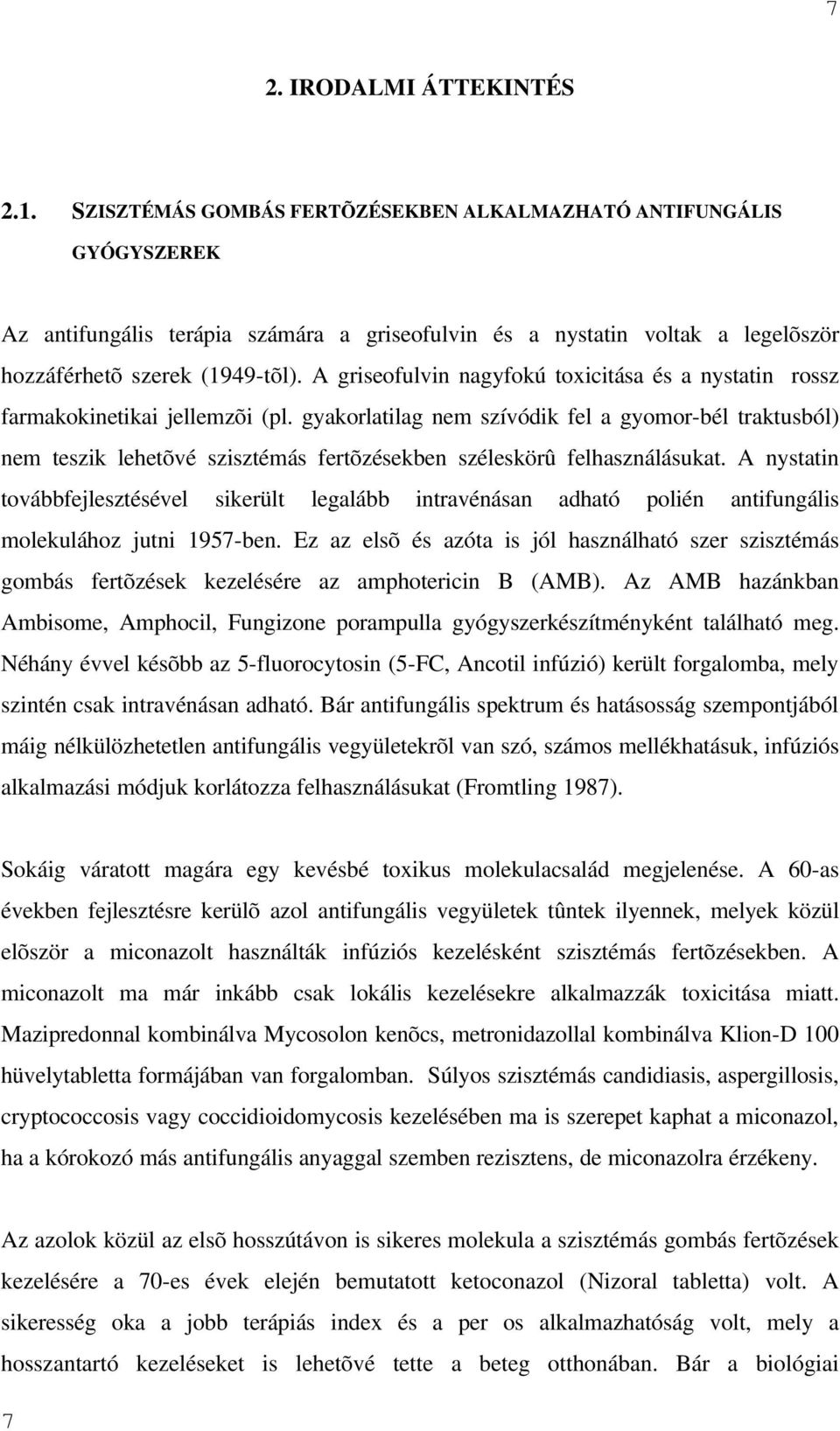 A griseofulvin nagyfokú toxicitása és a nystatin rossz farmakokinetikai jellemzõi (pl.