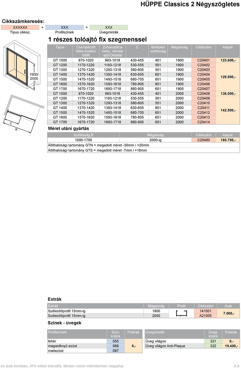 mérete ajtó/oldalfal C Belépési szélesség Magasság Cikkszám Alapár GT 1000 970-1020 993-1018 430-455 401 1900 C20401 123.