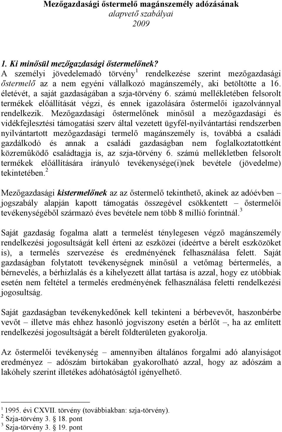 számú mellékletében felsorolt termékek előállítását végzi, és ennek igazolására őstermelői igazolvánnyal rendelkezik.