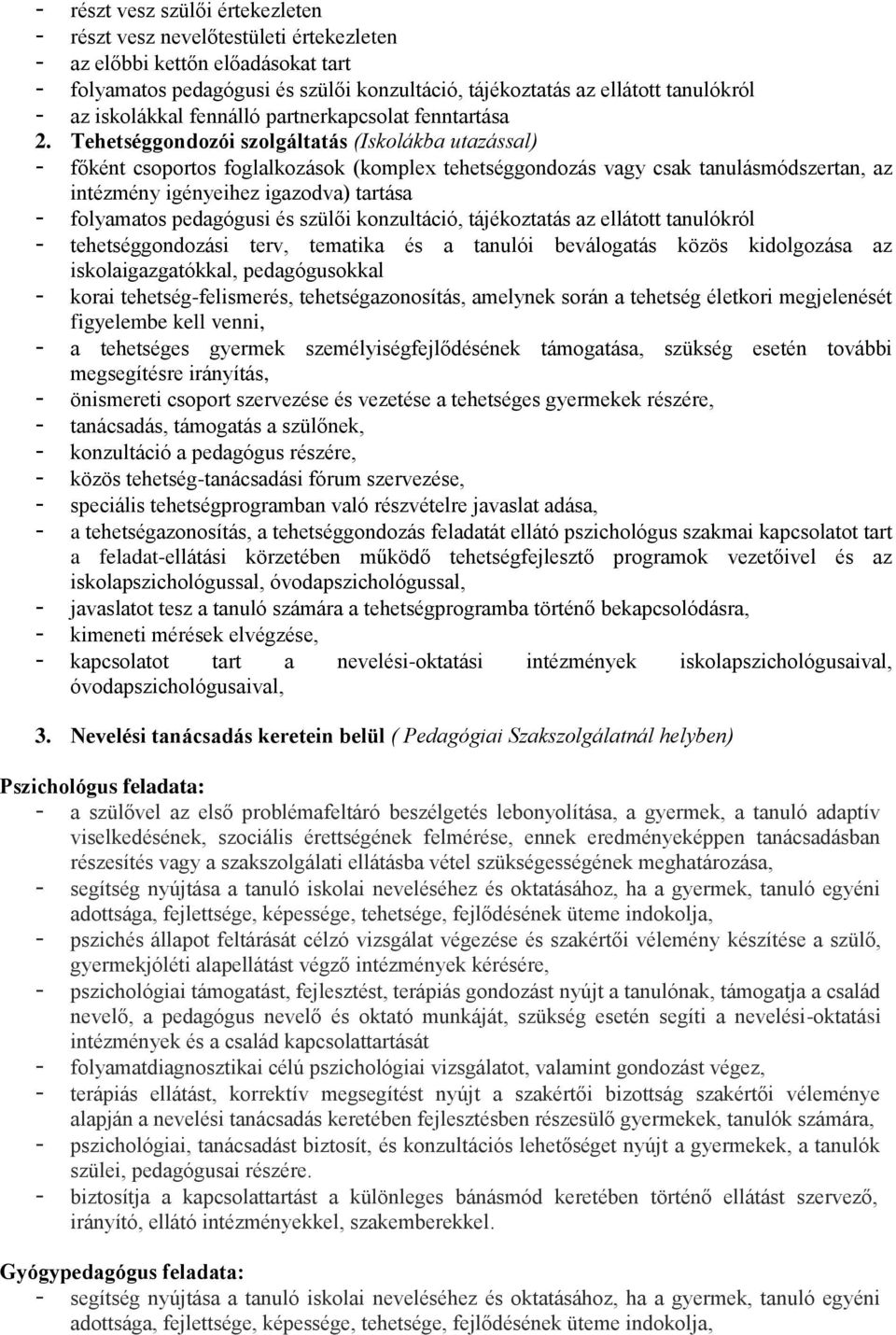 Tehetséggondozói szolgáltatás (Iskolákba utazással) - főként csoportos foglalkozások (komplex tehetséggondozás vagy csak tanulásmódszertan, az intézmény igényeihez igazodva) tartása - folyamatos