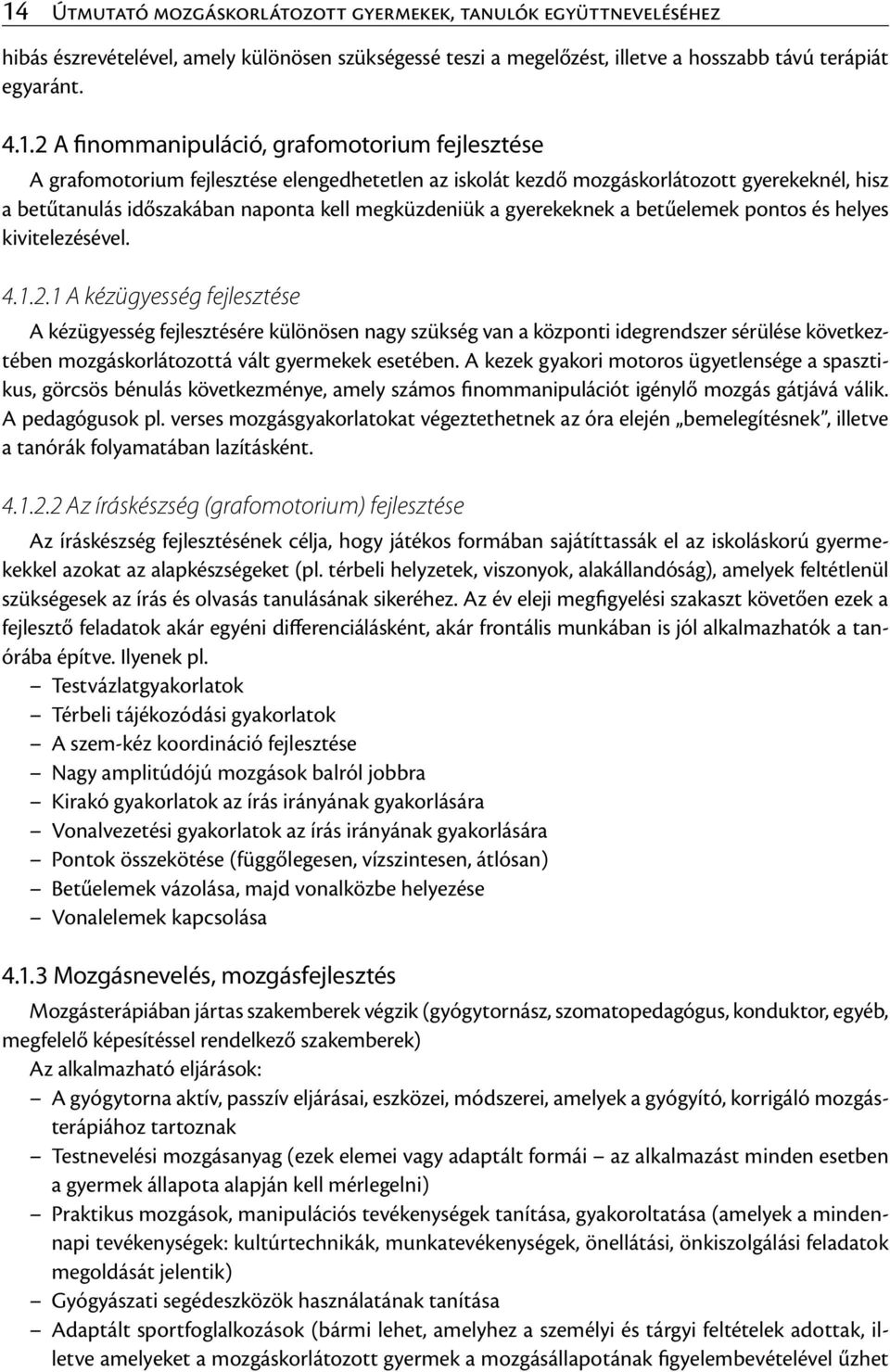 gyerekeknek a betűelemek pontos és helyes kivitelezésével. 4.1.2.