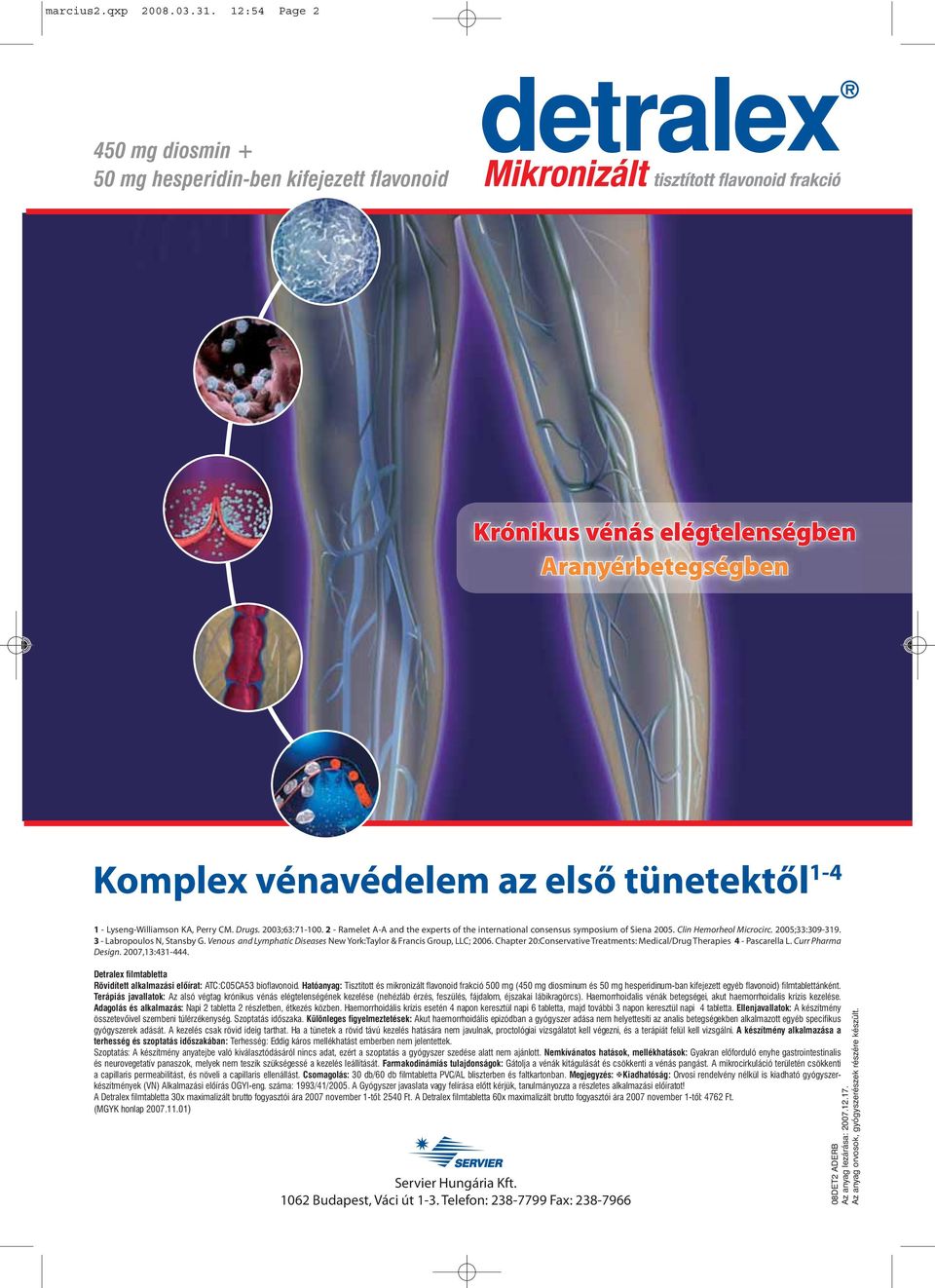 Drugs. 2003;63:71-100. 2 - Ramelet A-A and the experts of the international consensus symposium of Siena 2005. Clin Hemorheol Microcirc. 2005;33:309-319. 3 - Labropoulos N, Stansby G.