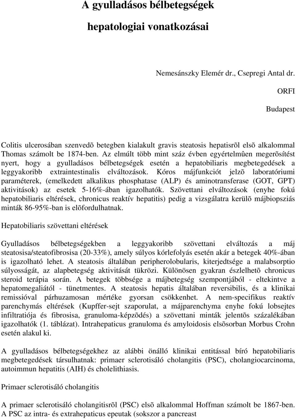 Az elmúlt több mint száz évben egyértelmûen megerõsítést nyert, hogy a gyulladásos bélbetegségek esetén a hepatobiliaris megbetegedések a leggyakoribb extraintestinalis elváltozások.