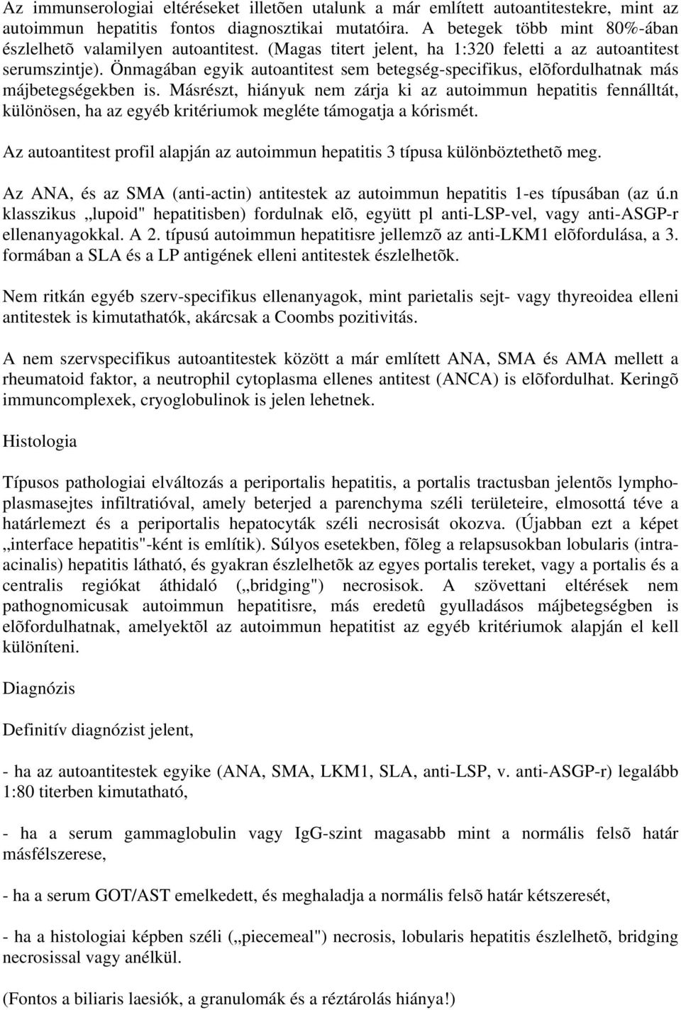 Önmagában egyik autoantitest sem betegség-specifikus, elõfordulhatnak más májbetegségekben is.