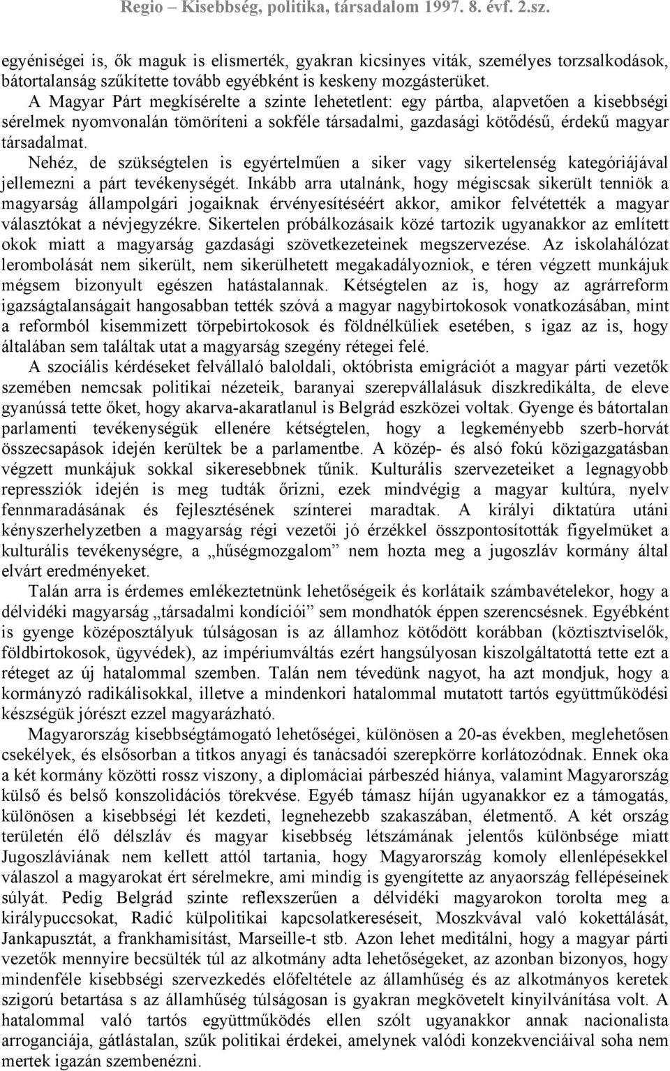 Nehéz, de szükségtelen is egyértelműen a siker vagy sikertelenség kategóriájával jellemezni a párt tevékenységét.