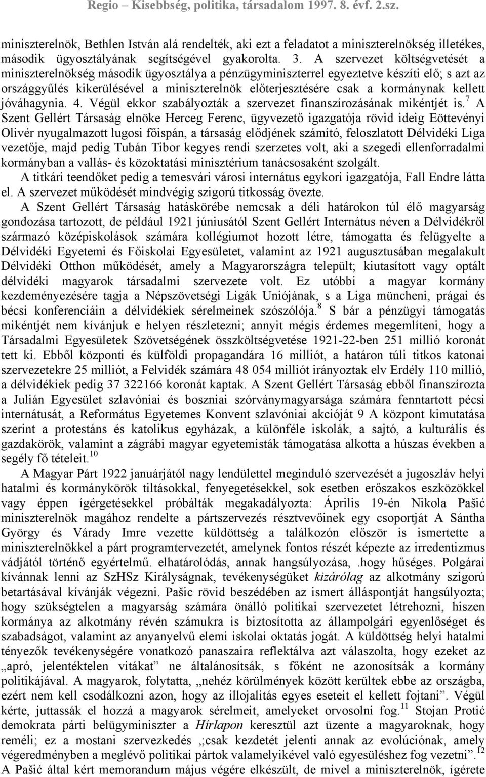 kormánynak kellett jóváhagynia. 4. Végül ekkor szabályozták a szervezet finanszírozásának mikéntjét is.