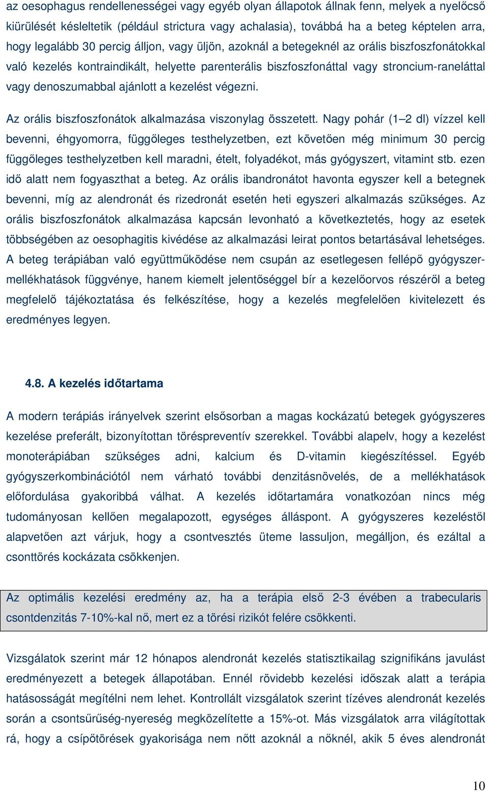 a kezelést végezni. Az orális biszfoszfonátok alkalmazása viszonylag összetett.