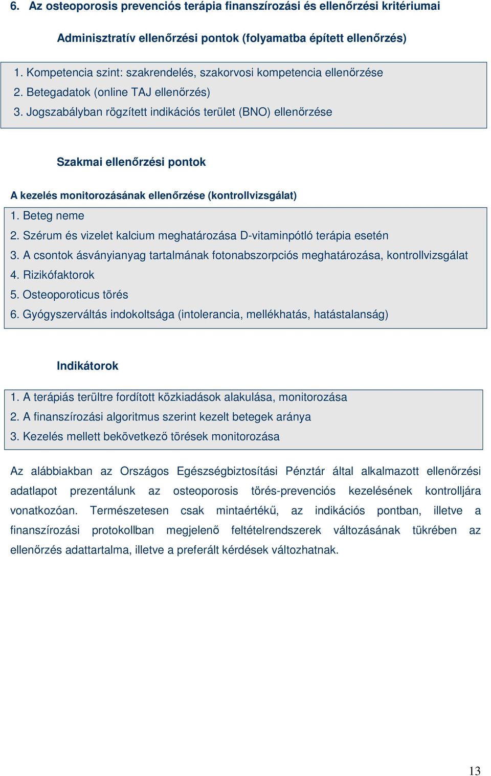 Jogszabályban rögzített indikációs terület (BNO) ellenırzése Szakmai ellenırzési pontok A kezelés monitorozásának ellenırzése (kontrollvizsgálat) 1. Beteg neme 2.