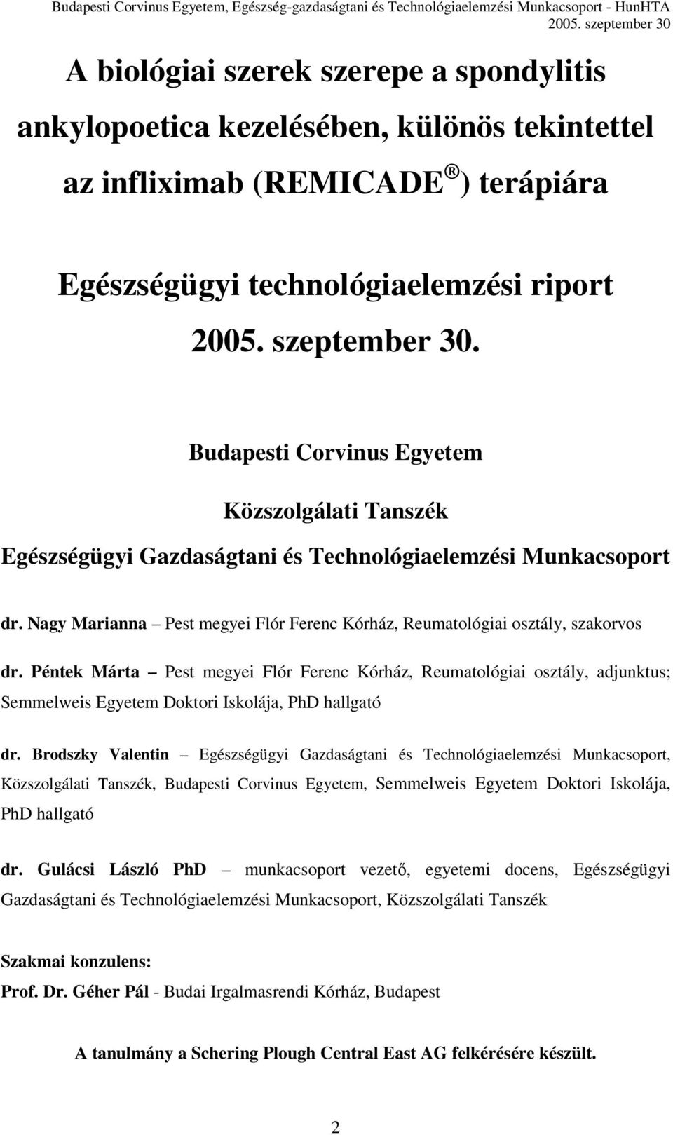 Péntek Márta Pest megyei Flór Ferenc Kórház, Reumatológiai osztály, adjunktus; Semmelweis Egyetem Doktori Iskolája, PhD hallgató dr.