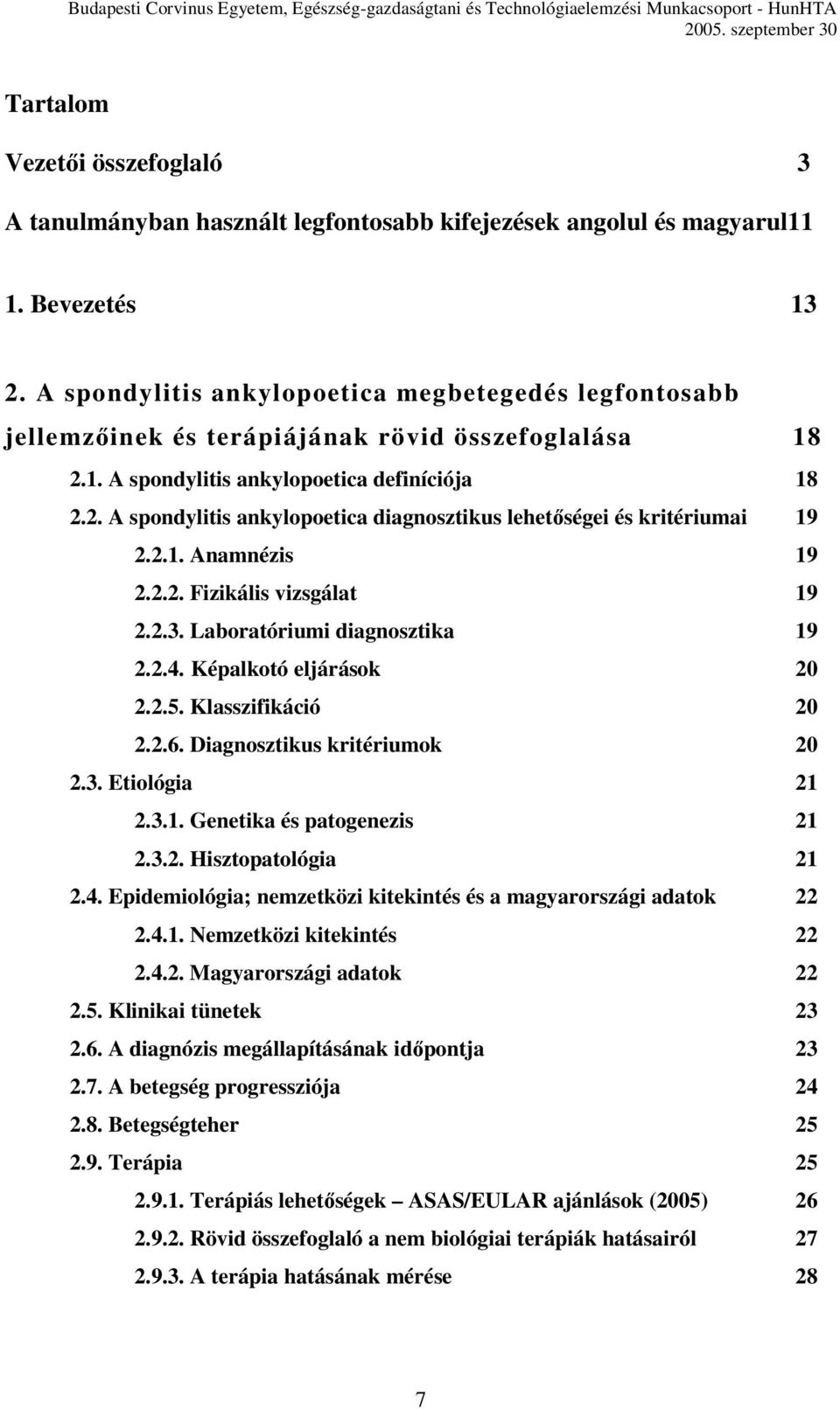 2.1. Anamnézis 19 2.2.2. Fizikális vizsgálat 19 2.2.3. Laboratóriumi diagnosztika 19 2.2.4. Képalkotó eljárások 20 2.2.5. Klasszifikáció 20 2.2.6. Diagnosztikus kritériumok 20 2.3. Etiológia 21 2.3.1. Genetika és patogenezis 21 2.