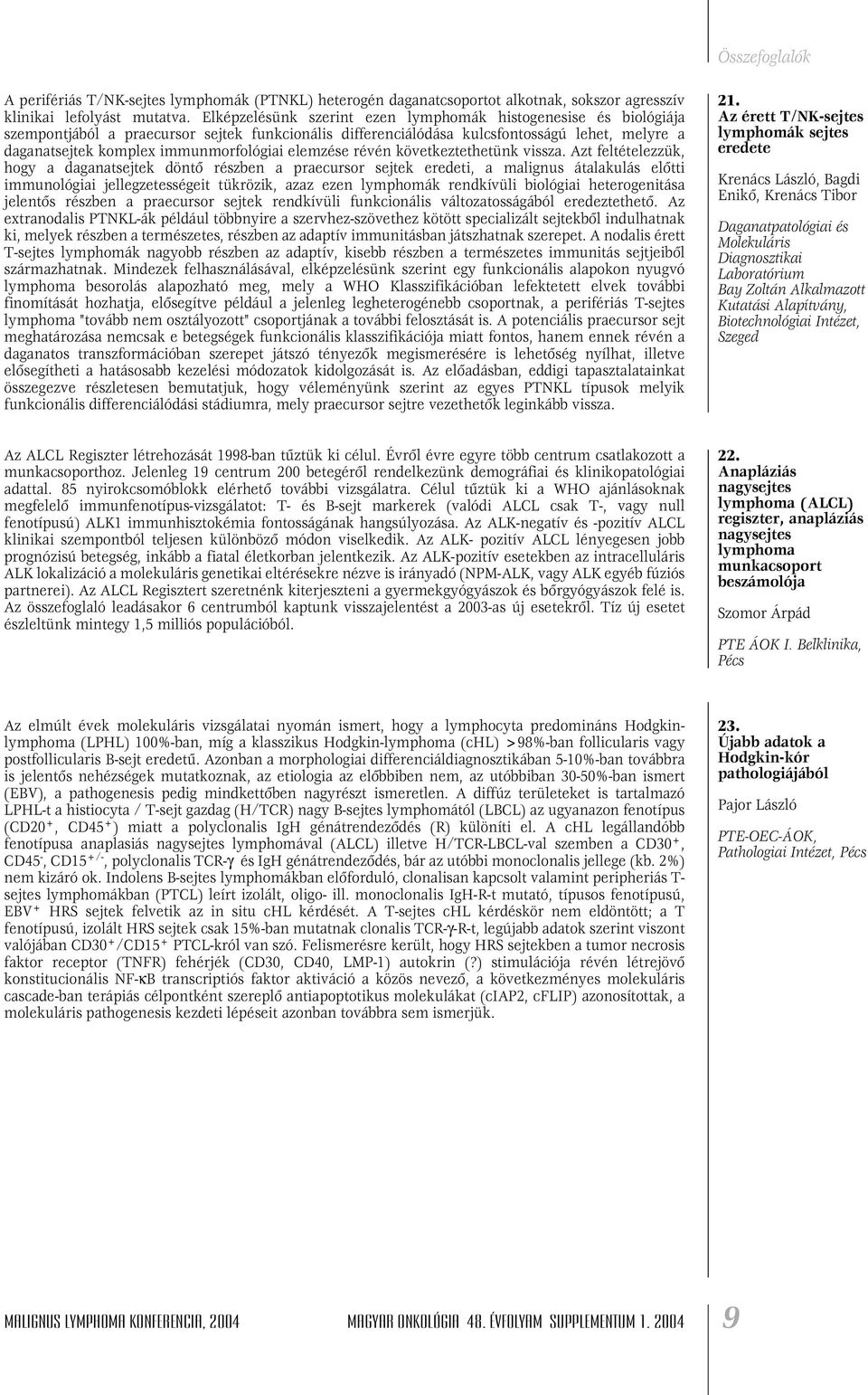 immunmorfológiai elemzése révén következtethetünk vissza.