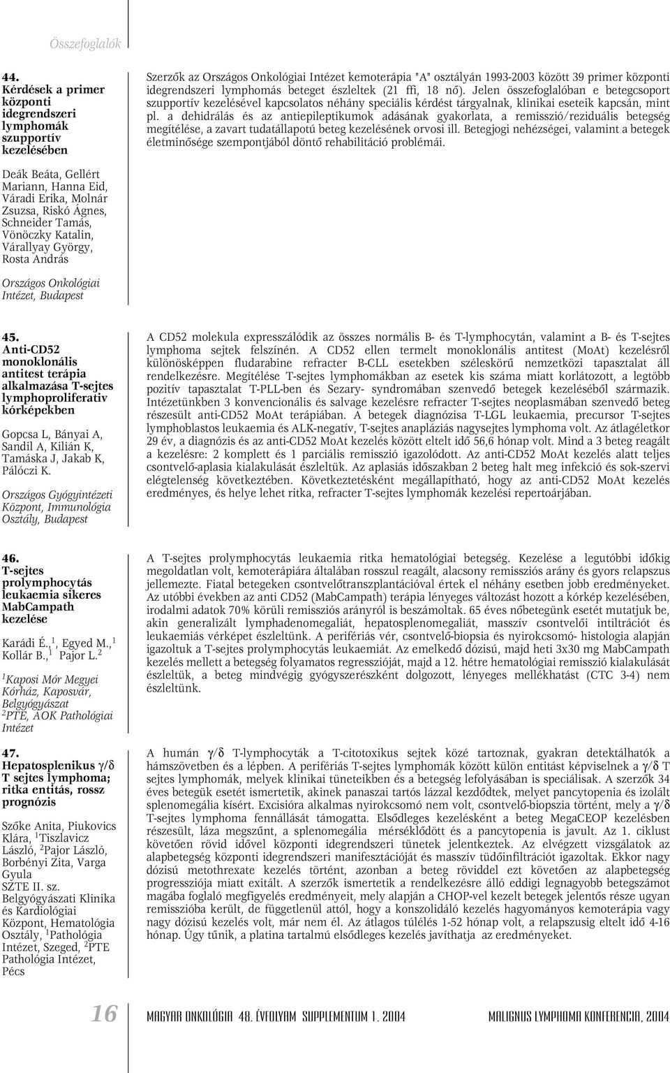 a dehidrálás és az antiepileptikumok adásának gyakorlata, a remisszió/reziduális betegség megítélése, a zavart tudatállapotú beteg kezelésének orvosi ill.