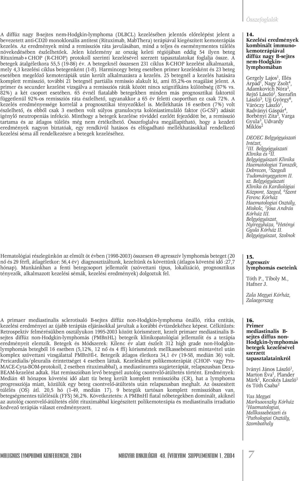 Jelen közlemény az ország keleti régiójában eddig 54 ilyen beteg Rituximab+CHOP (R-CHOP) protokoll szerinti kezelésével szerzett tapasztalatokat foglalja össze.