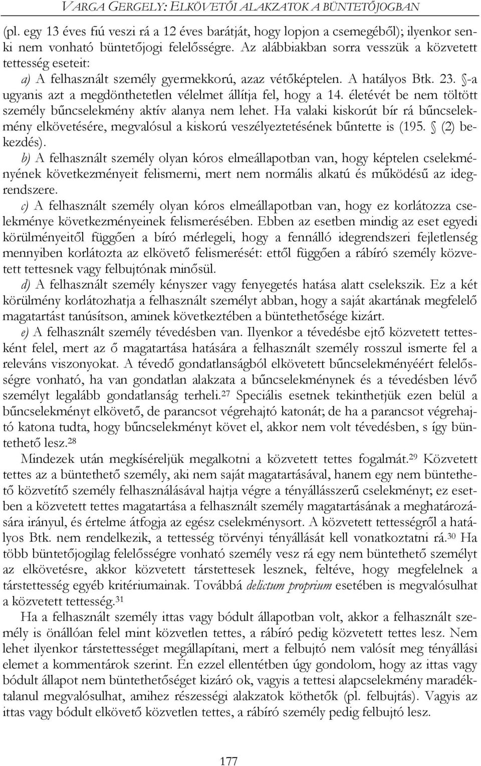 -a ugyanis azt a megdönthetetlen vélelmet állítja fel, hogy a 14. életévét be nem töltött személy bűncselekmény aktív alanya nem lehet.