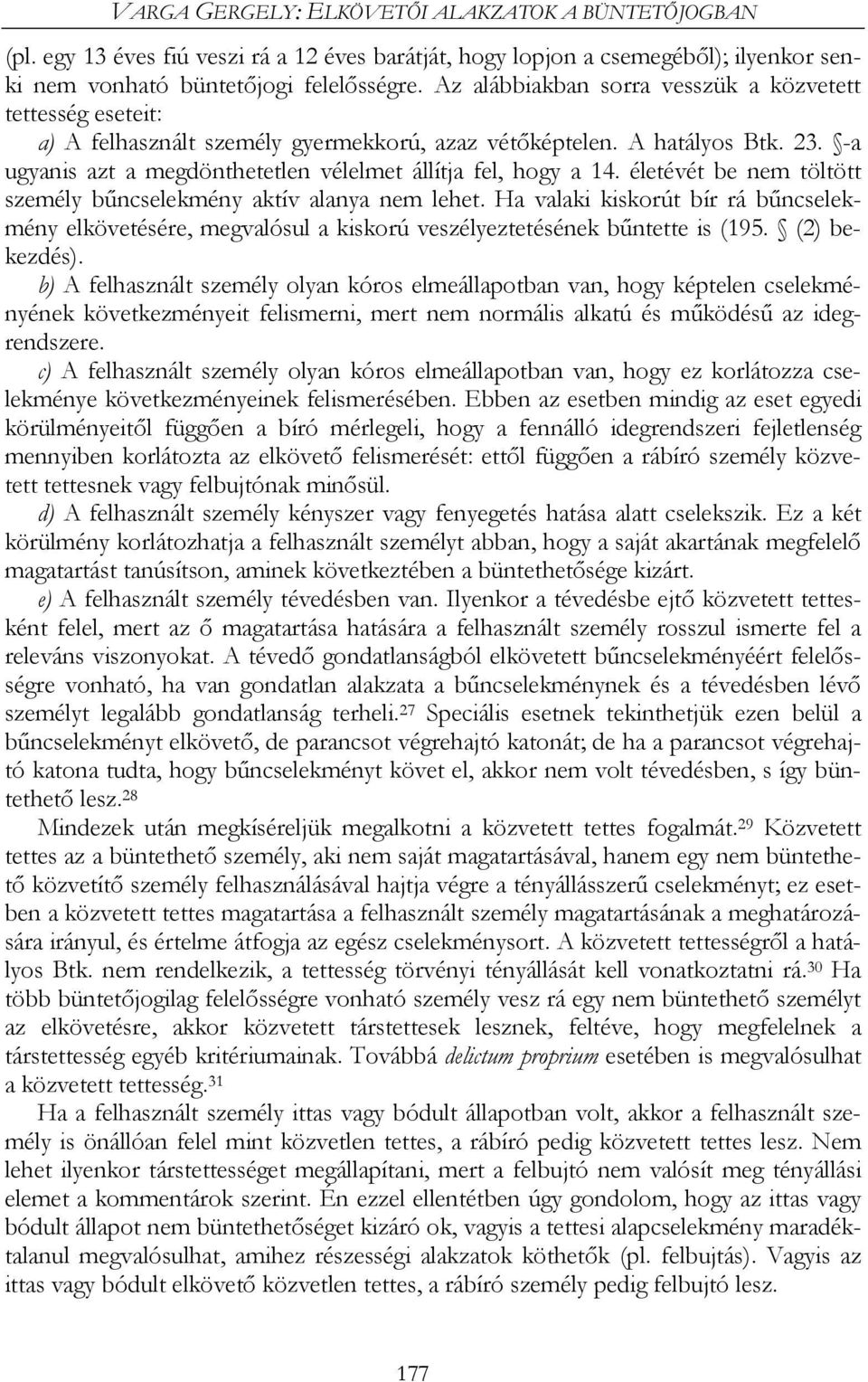 -a ugyanis azt a megdönthetetlen vélelmet állítja fel, hogy a 14. életévét be nem töltött személy bűncselekmény aktív alanya nem lehet.