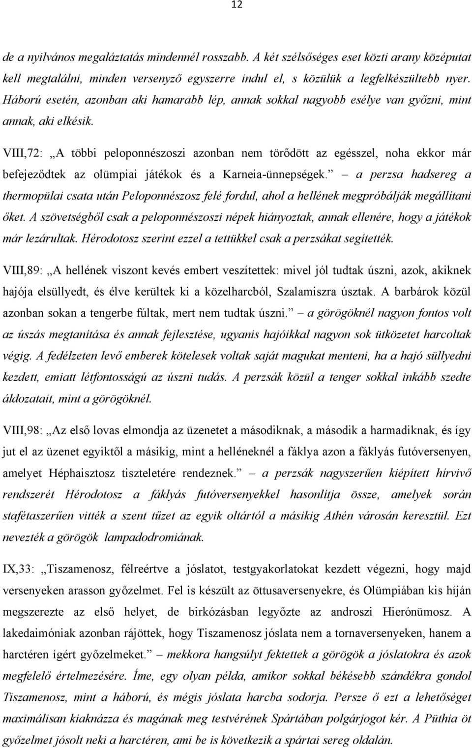 VIII,72: A többi peloponnészoszi azonban nem törődött az egésszel, noha ekkor már befejeződtek az olümpiai játékok és a Karneia-ünnepségek.