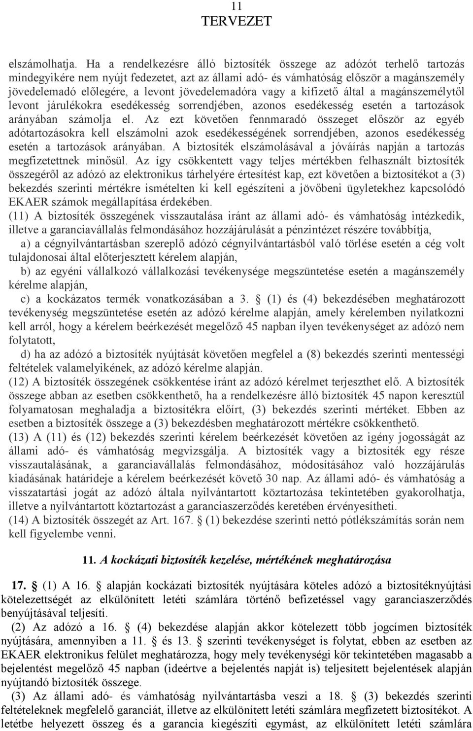 jövedelemadóra vagy a kifizető által a magánszemélytől levont járulékokra esedékesség sorrendjében, azonos esedékesség esetén a tartozások arányában számolja el.
