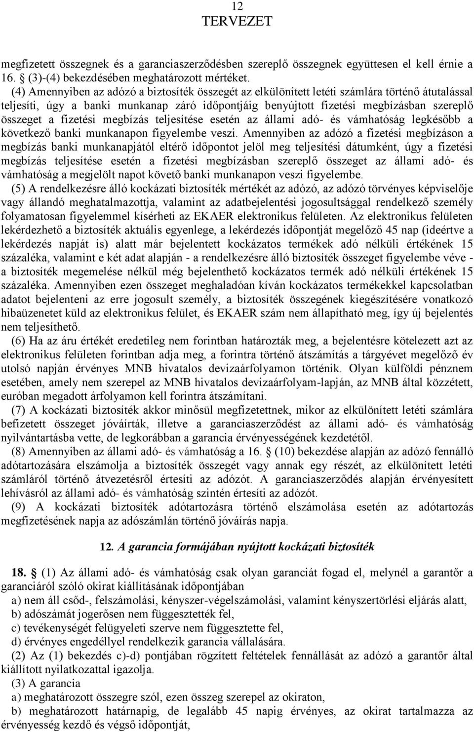 fizetési megbízás teljesítése esetén az állami adó- és vámhatóság legkésőbb a következő banki munkanapon figyelembe veszi.