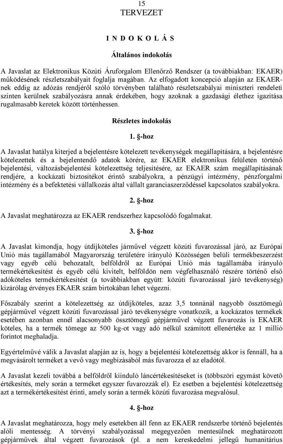 gazdasági élethez igazítása rugalmasabb keretek között történhessen. Részletes indokolás 1.