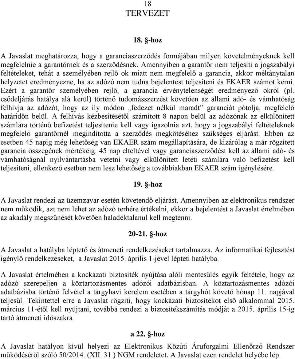 bejelentést teljesíteni és EKAER számot kérni. Ezért a garantőr személyében rejlő, a garancia érvénytelenségét eredményező okról (pl.