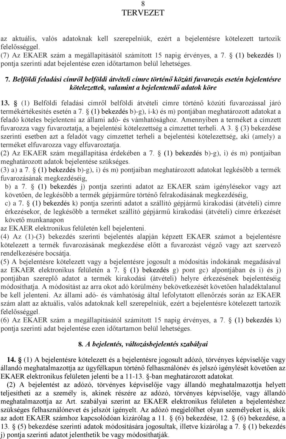 Belföldi feladási címről belföldi átvételi címre történő közúti fuvarozás esetén bejelentésre kötelezettek, valamint a bejelentendő adatok köre 13.