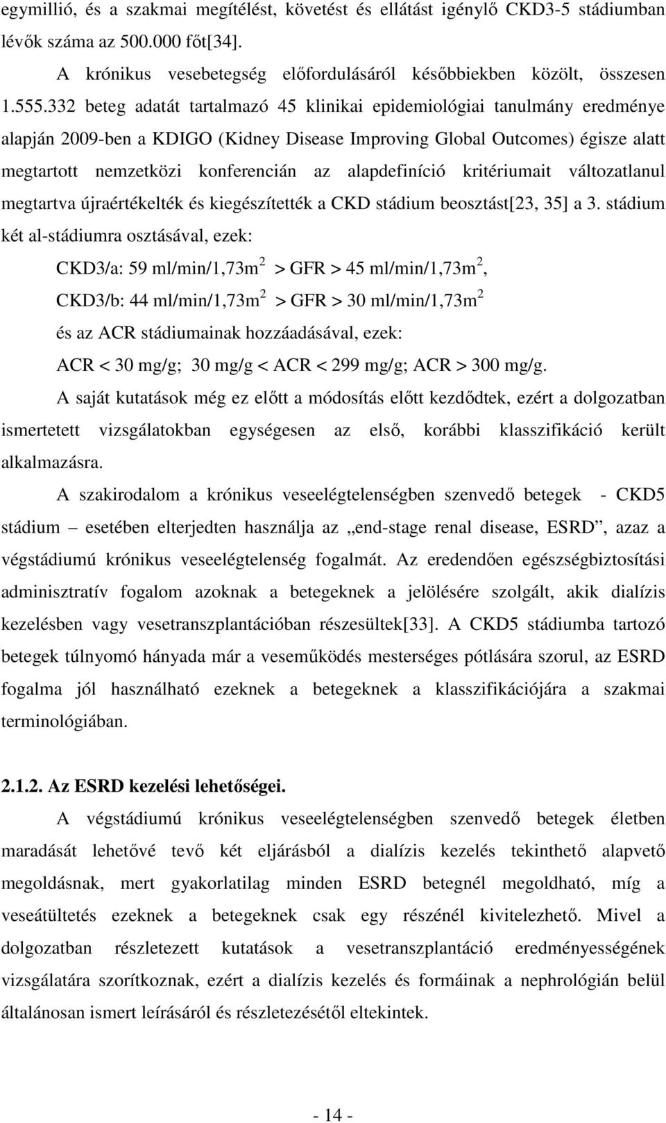 alapdefiníció kritériumait változatlanul megtartva újraértékelték és kiegészítették a CKD stádium beosztást[23, 35] a 3.