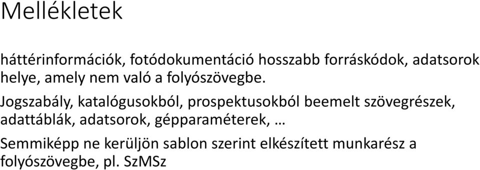 Jogszabály, katalógusokból, prospektusokból beemelt szövegrészek, adattáblák,