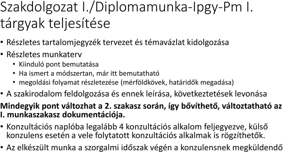 bemutatható megoldási folyamat részletezése (mérföldkövek, határidők megadása) A szakirodalom feldolgozása és ennek leírása, következtetések levonása Mindegyik pont