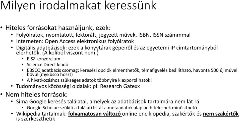 ) EISZ konzorcium Science Direct kiadó EBSCO adatbázis csomag: keresési opciók elmenthetők, témafigyelés beállítható, havonta 500 új művel bővül (myebsco hoszt) A hivatkozáshoz szükséges adatok