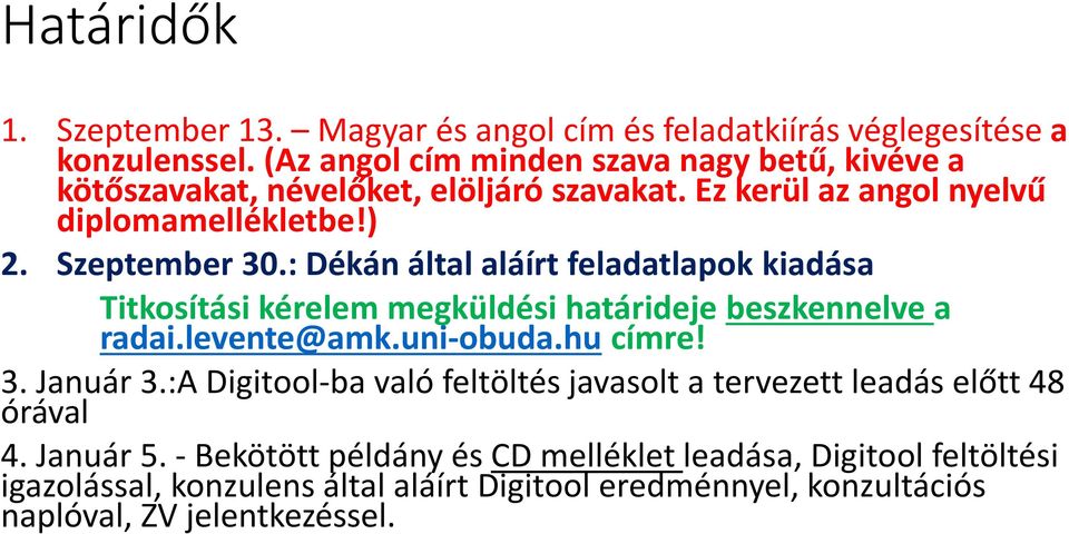 : Dékán által aláírt feladatlapok kiadása Titkosítási kérelem megküldési határideje beszkennelve a radai.levente@amk.uni-obuda.hu címre! 3. Január 3.