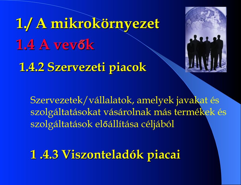 2 Szervezeti piacok Szervezetek/vállalatok, amelyek