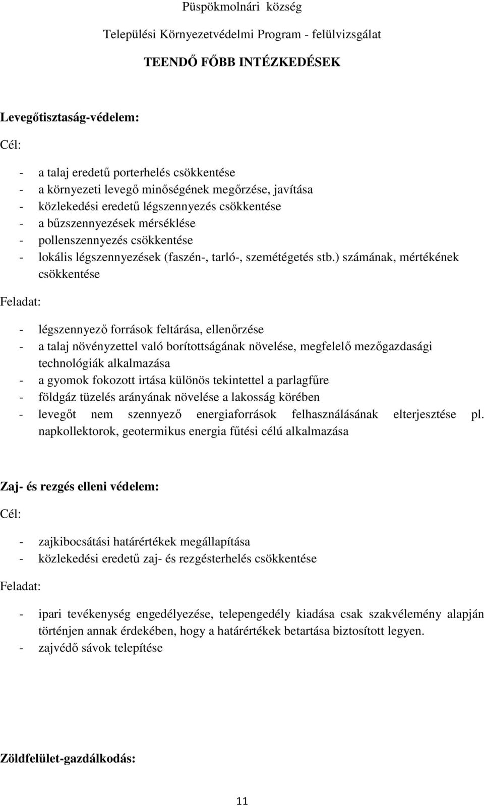 ) számának, mértékének csökkentése Feladat: - légszennyező források feltárása, ellenőrzése - a talaj növényzettel való borítottságának növelése, megfelelő mezőgazdasági technológiák alkalmazása - a