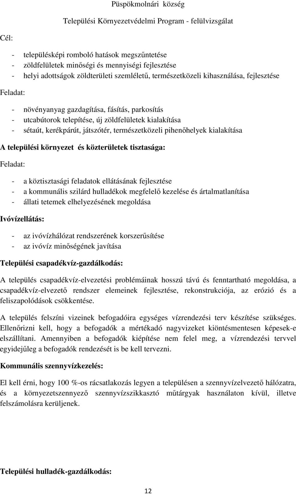 közterületek tisztasága: Feladat: - a köztisztasági feladatok ellátásának fejlesztése - a kommunális szilárd hulladékok megfelelő kezelése és ártalmatlanítása - állati tetemek elhelyezésének