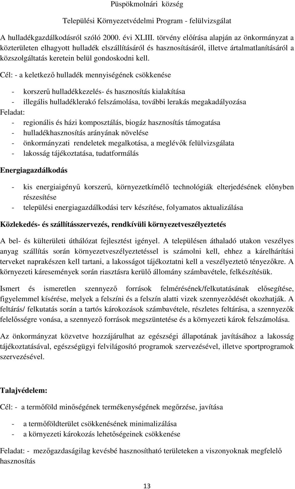 Cél: - a keletkező hulladék mennyiségének csökkenése - korszerű hulladékkezelés- és hasznosítás kialakítása - illegális hulladéklerakó felszámolása, további lerakás megakadályozása Feladat: -